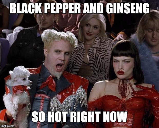 Mugatu So Hot Right Now | BLACK PEPPER AND GINSENG SO HOT RIGHT NOW | image tagged in memes,mugatu so hot right now | made w/ Imgflip meme maker