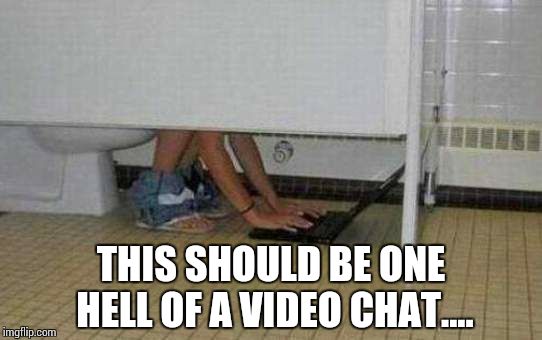 Laptop Toilet business | THIS SHOULD BE ONE HELL OF A VIDEO CHAT.... | image tagged in laptop toilet business | made w/ Imgflip meme maker