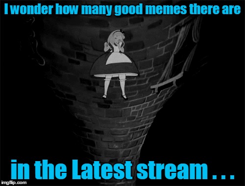 The search for unnoticed memes in the Latest stream continues... please click on them and upvote if you like them :) | I wonder how many good memes there are in the Latest stream . . . | image tagged in imgflip,latest stream,alice in wonderland,rabbit hole,dank meme,favorites | made w/ Imgflip meme maker
