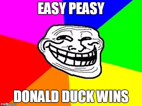 EASY PEASY DONALD DUCK WINS | made w/ Imgflip meme maker