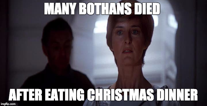 Many Bothans Died | MANY BOTHANS DIED AFTER EATING CHRISTMAS DINNER | image tagged in star wars,return of the jedi,bothans | made w/ Imgflip meme maker