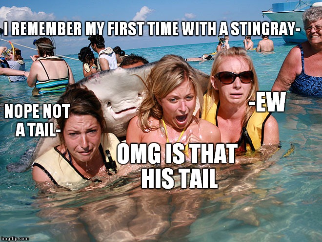 What happens underwater, stays underwater.. | I REMEMBER MY FIRST TIME WITH A STINGRAY- OMG IS THAT HIS TAIL NOPE NOT A TAIL- -EW | image tagged in stingray photobomb,it's what happens,funny | made w/ Imgflip meme maker