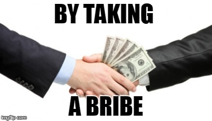 BY TAKING A BRIBE | made w/ Imgflip meme maker