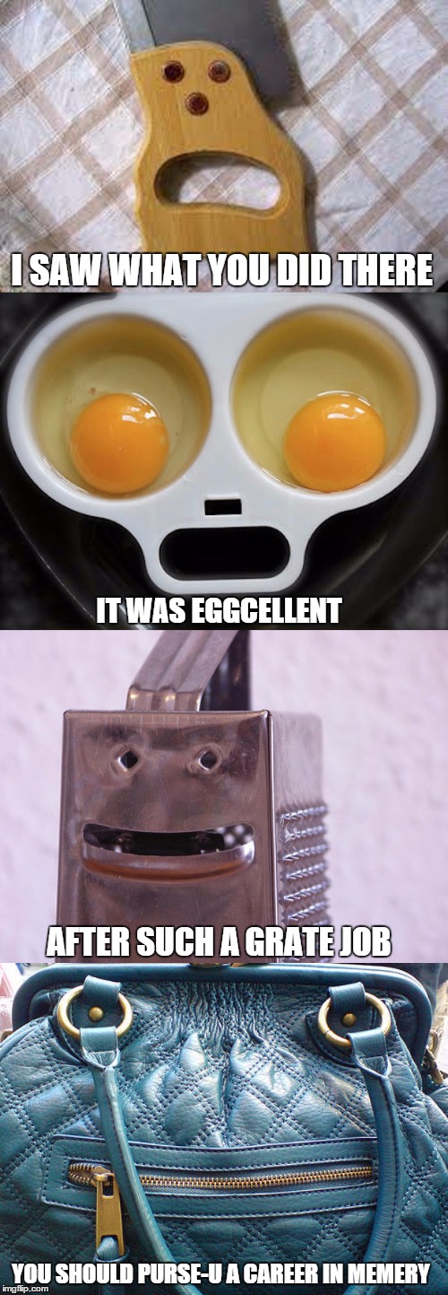 I SAW WHAT YOU DID THERE YOU SHOULD PURSE-U A CAREER IN MEMERY IT WAS EGGCELLENT AFTER SUCH A GRATE JOB | made w/ Imgflip meme maker