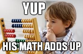 YUP HIS MATH ADDS UP | made w/ Imgflip meme maker