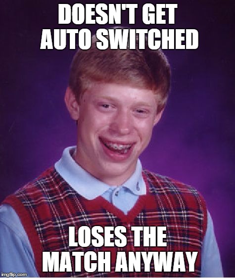 Bad Luck Brian Meme | DOESN'T GET AUTO SWITCHED LOSES THE MATCH ANYWAY | image tagged in memes,bad luck brian | made w/ Imgflip meme maker