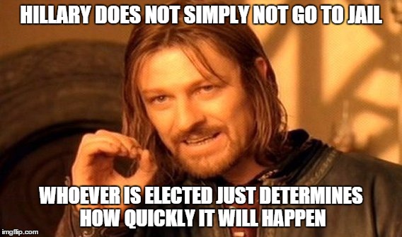 One Does Not Simply Meme | HILLARY DOES NOT SIMPLY NOT GO TO JAIL WHOEVER IS ELECTED JUST DETERMINES HOW QUICKLY IT WILL HAPPEN | image tagged in memes,one does not simply | made w/ Imgflip meme maker
