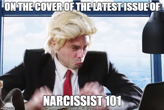 Donald the narcissistic racist   | ON THE COVER OF THE LATEST ISSUE OF NARCISSIST 101 | image tagged in the donald,donald trump,lol,racist,lmao,oh no trump | made w/ Imgflip meme maker
