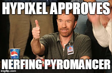 Chuck Norris Approves Meme | HYPIXEL APPROVES NERFING PYROMANCER | image tagged in memes,chuck norris approves | made w/ Imgflip meme maker