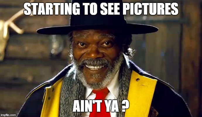 Imagine | STARTING TO SEE PICTURES AIN'T YA ? | image tagged in samuel l jackson,imagination,the most interesting man in the world,sudden clarity clarence | made w/ Imgflip meme maker