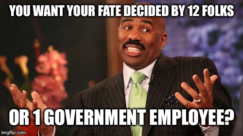 Steve Harvey Meme | YOU WANT YOUR FATE DECIDED BY 12 FOLKS OR 1 GOVERNMENT EMPLOYEE? | image tagged in memes,steve harvey | made w/ Imgflip meme maker