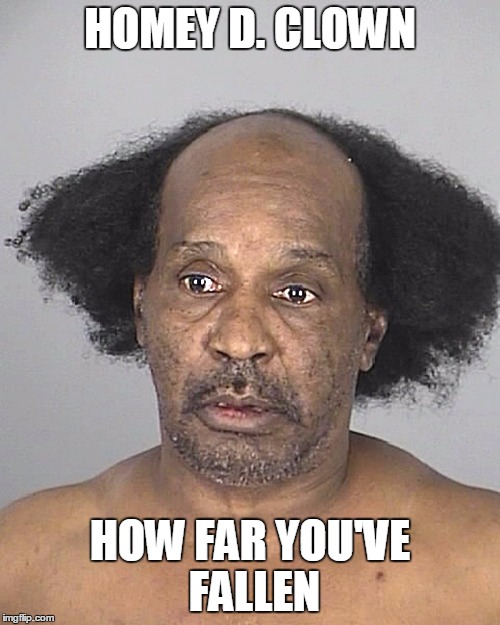 Mugshot? Homey don't play dat | HOMEY D. CLOWN HOW FAR YOU'VE FALLEN | image tagged in homey d clown,in living color,mugshot,memes | made w/ Imgflip meme maker