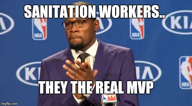 You The Real MVP Meme | SANITATION WORKERS.. THEY THE REAL MVP | image tagged in memes,you the real mvp | made w/ Imgflip meme maker
