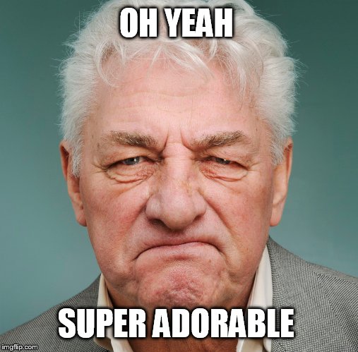 OH YEAH SUPER ADORABLE | made w/ Imgflip meme maker