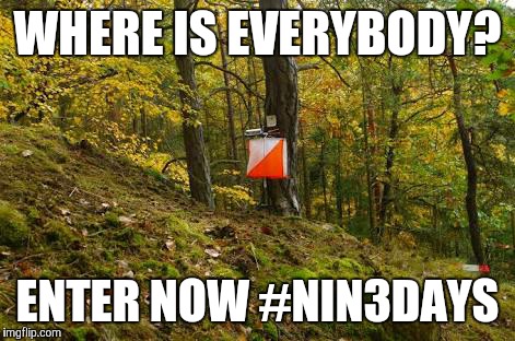 WHERE IS EVERYBODY? ENTER NOW #NIN3DAYS | image tagged in orienteering | made w/ Imgflip meme maker