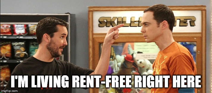 When you get your very own personal troll | I'M LIVING RENT-FREE RIGHT HERE | image tagged in memes,big bang theory,scumbag redditor,kids,internet trolls | made w/ Imgflip meme maker