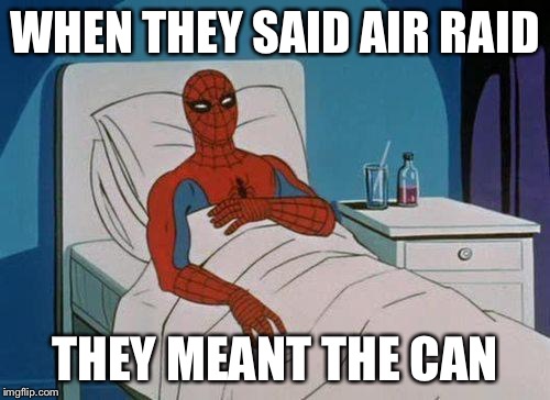 Spiderman Hospital | WHEN THEY SAID AIR RAID THEY MEANT THE CAN | image tagged in memes,spiderman hospital,spiderman | made w/ Imgflip meme maker