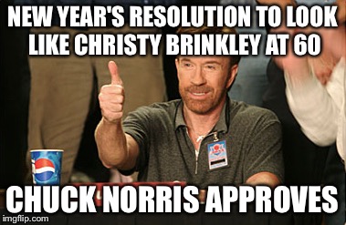 Chuck Norris Approves Meme | NEW YEAR'S RESOLUTION TO LOOK LIKE CHRISTY BRINKLEY AT 60 CHUCK NORRIS APPROVES | image tagged in memes,chuck norris approves | made w/ Imgflip meme maker