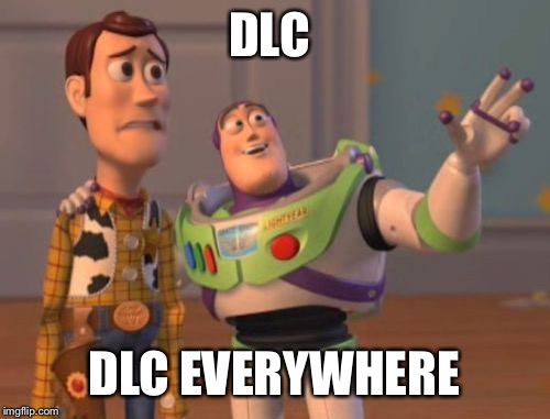 X, X Everywhere | DLC DLC EVERYWHERE | image tagged in memes,x x everywhere | made w/ Imgflip meme maker