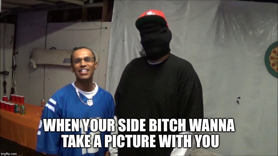 WHEN YOUR SIDE B**CH WANNA TAKE A PICTURE WITH YOU | made w/ Imgflip meme maker
