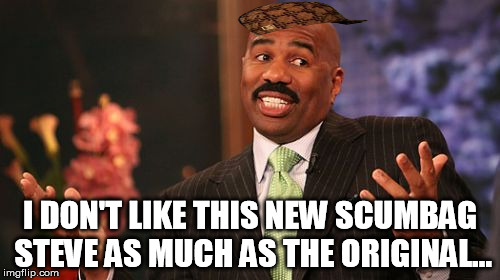 I wish Imgflip would just add to the templates we can pick from instead of swapping out | I DON'T LIKE THIS NEW SCUMBAG STEVE AS MUCH AS THE ORIGINAL... | image tagged in memes,steve harvey,scumbag | made w/ Imgflip meme maker