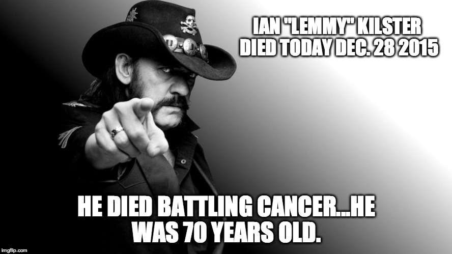 The Man, The Legend, The Voice of Motorhead | IAN "LEMMY" KILSTER DIED TODAY DEC. 28 2015 HE DIED BATTLING CANCER...HE WAS 70 YEARS OLD. | image tagged in motorhead,heavy metal,icon,legend | made w/ Imgflip meme maker