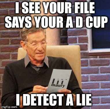 Maury Lie Detector | I SEE YOUR FILE SAYS YOUR A D CUP I DETECT A LIE | image tagged in memes,maury lie detector | made w/ Imgflip meme maker