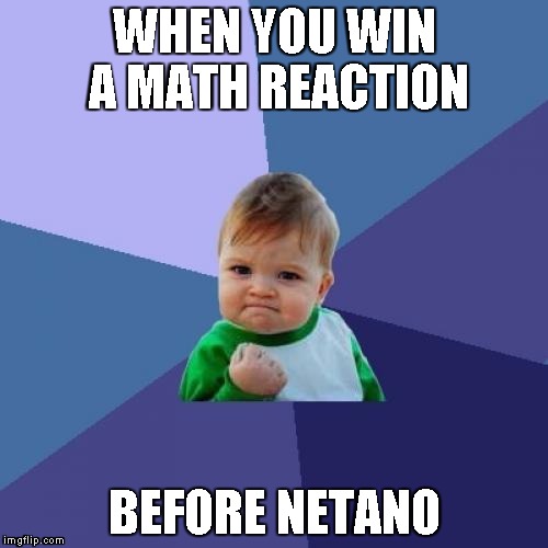 Success Kid | WHEN YOU WIN A MATH REACTION BEFORE NETANO | image tagged in memes,success kid | made w/ Imgflip meme maker