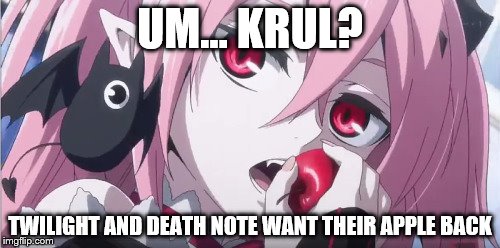 Krul Tepes eating an apple | UM... KRUL? TWILIGHT AND DEATH NOTEWANT THEIR APPLE BACK | image tagged in krul tepes eating an apple | made w/ Imgflip meme maker