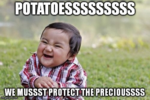 Evil Toddler Meme | POTATOESSSSSSSSS WE MUSSST PROTECT THE PRECIOUSSSS | image tagged in memes,evil toddler | made w/ Imgflip meme maker