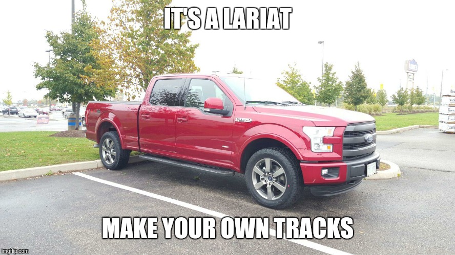 IT'S A LARIAT MAKE YOUR OWN TRACKS | image tagged in lariat | made w/ Imgflip meme maker