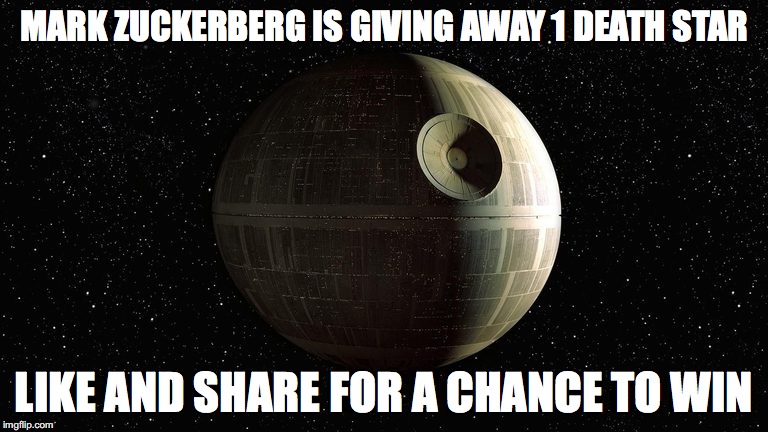 Death Star | MARK ZUCKERBERG IS GIVING AWAY 1 DEATH STAR LIKE AND SHARE FOR A CHANCE TO WIN | image tagged in deathstar,zuckerberg,freedeathstar | made w/ Imgflip meme maker