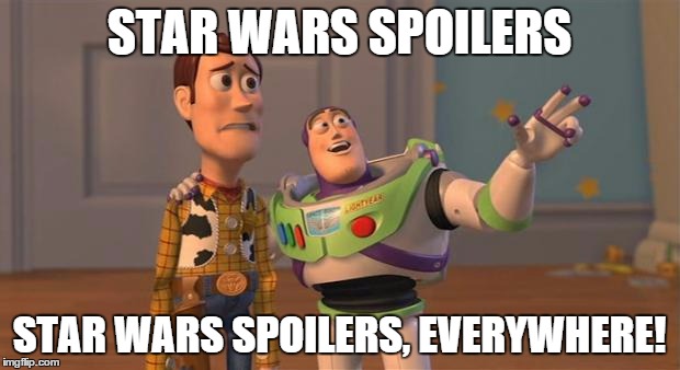toy story everywhere wide | STAR WARS SPOILERS STAR WARS SPOILERS, EVERYWHERE! | image tagged in toy story everywhere wide | made w/ Imgflip meme maker