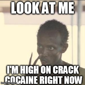 Look At Me Meme | LOOK AT ME I'M HIGH ON CRACK COCAINE RIGHT NOW | image tagged in memes,look at me | made w/ Imgflip meme maker