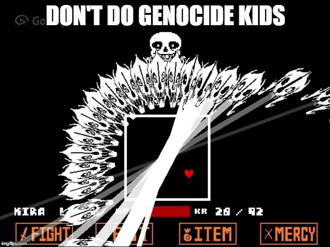 Spooky Scary Skeletons | DON'T DO GENOCIDE KIDS | image tagged in undertale,sans undertale,genocide | made w/ Imgflip meme maker