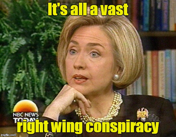 It's all a vast right wing conspiracy | made w/ Imgflip meme maker
