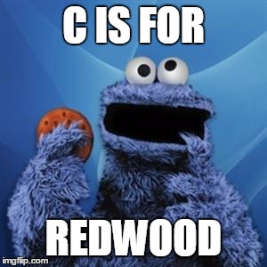 cookie monster | C IS FOR REDWOOD | image tagged in cookie monster | made w/ Imgflip meme maker