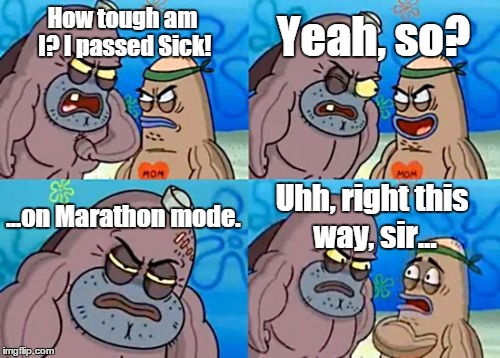 But what about Seizmo? | How tough am I? I passed Sick! Yeah, so? ...on Marathon mode. Uhh, right this way, sir... | image tagged in memes,how tough are you,in the groove,itg | made w/ Imgflip meme maker