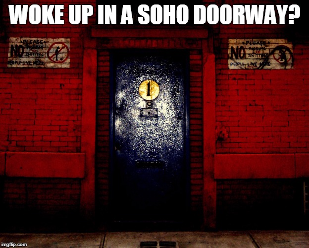 WOKE UP IN A SOHO DOORWAY? | made w/ Imgflip meme maker