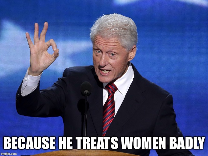 BECAUSE HE TREATS WOMEN BADLY | made w/ Imgflip meme maker