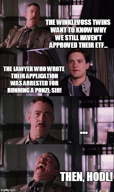 Spiderman Laugh Meme | THE WINKLEVOSS TWINS WANT TO KNOW WHY WE STILL HAVEN'T APPROVED THEIR ETF... THE LAWYER WHO WROTE THEIR APPLICATION WAS ARRESTED FOR RUNNING | image tagged in memes,spiderman laugh | made w/ Imgflip meme maker