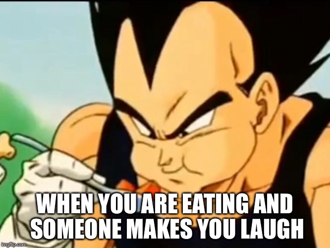 WHEN YOU ARE EATING AND SOMEONE MAKES YOU LAUGH | image tagged in dbz,dragon ball z | made w/ Imgflip meme maker