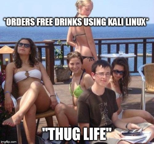 Priority Peter | *ORDERS FREE DRINKS USING KALI LINUX* "THUG LIFE" | image tagged in memes,priority peter | made w/ Imgflip meme maker
