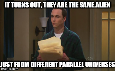 IT TURNS OUT, THEY ARE THE SAME ALIEN JUST FROM DIFFERENT PARALLEL UNIVERSES | made w/ Imgflip meme maker