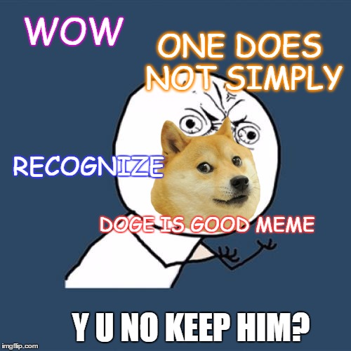 Y U NO KEEP HIM? | made w/ Imgflip meme maker