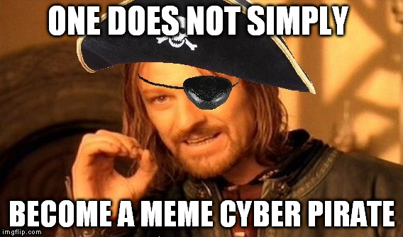 Is it too soon to joke about it? | ONE DOES NOT SIMPLY BECOME A MEME CYBER PIRATE | image tagged in one does not simply,memes,pirates,hacks | made w/ Imgflip meme maker