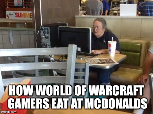 HOW WORLD OF WARCRAFT GAMERS EAT AT MCDONALDS | image tagged in world of warcraft | made w/ Imgflip meme maker