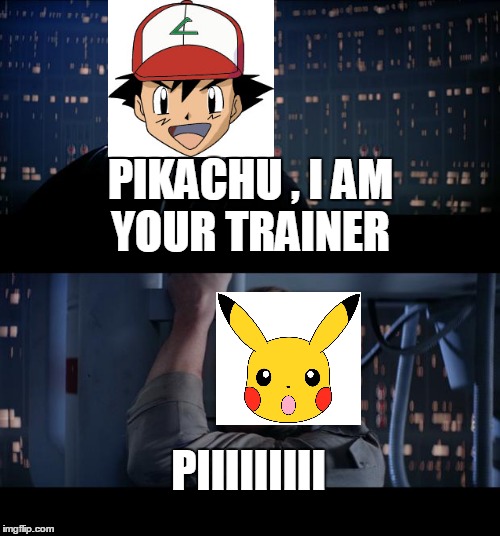 Star Wars No Meme | PIKACHU , I AM YOUR TRAINER PIIIIIIIII | image tagged in memes,star wars no | made w/ Imgflip meme maker