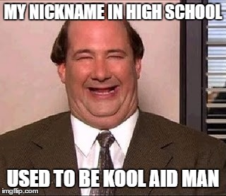 The Office | MY NICKNAME IN HIGH SCHOOL USED TO BE KOOL AID MAN | image tagged in the office kevin,memes,the office,kool aid,high school,funny | made w/ Imgflip meme maker