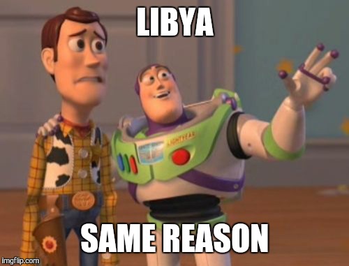 X, X Everywhere Meme | LIBYA SAME REASON | image tagged in memes,x x everywhere | made w/ Imgflip meme maker